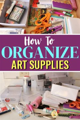 how to organize art supplies and why it's important to keep your workspace clean